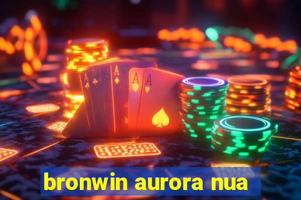 bronwin aurora nua